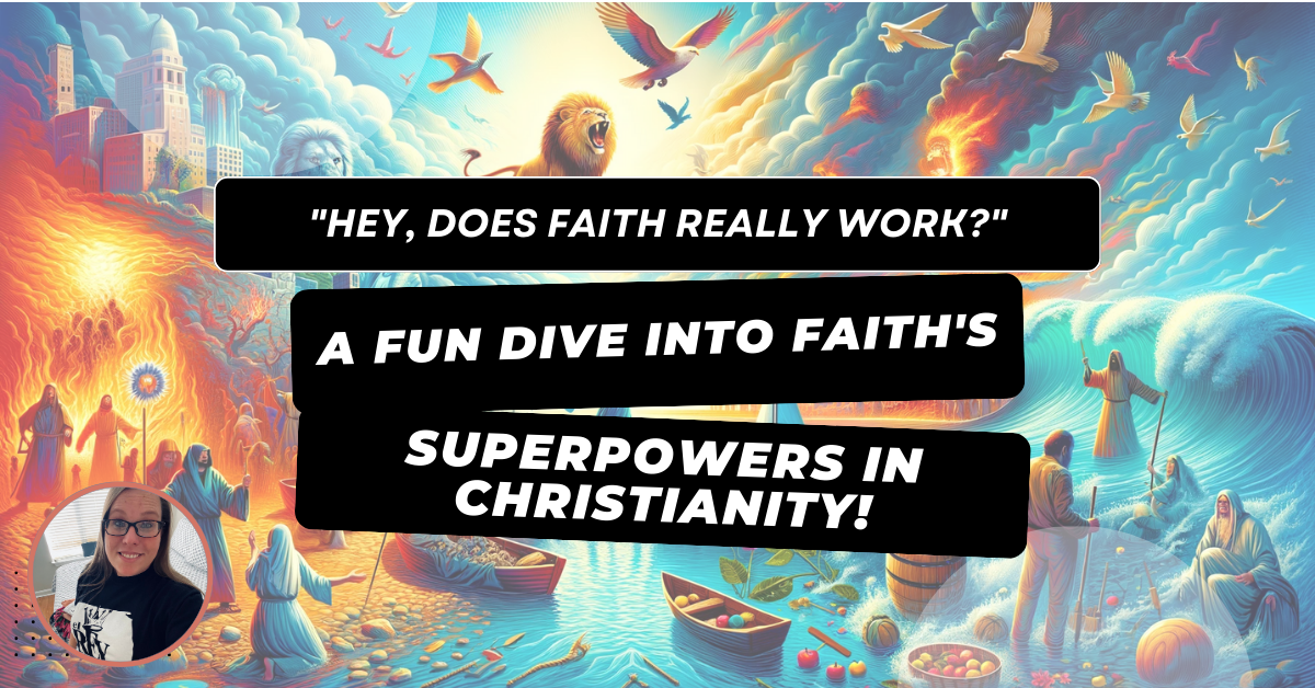 “Hey, Does Faith Really Work?” – A Fun Dive Into Faith’s Superpowers In Christianity